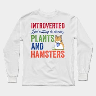 Introverted but willing discuss plants and hamsters. Long Sleeve T-Shirt